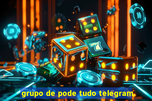 grupo de pode tudo telegram